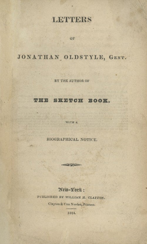 Book ID: 13296 Letters of Jonathan Oldstyle, Gent. By the Author of the Sketch Book. With a Biographical Notice. WASHINGTON IRVING.