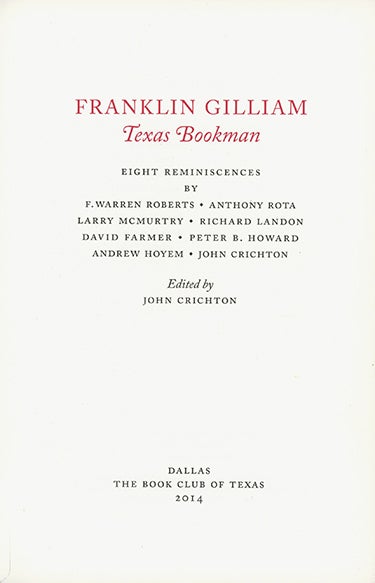 Book ID: 26477 Franklin Gilliam, Texas Bookman. Eight Reminiscences. F. Warren Roberts, Anthony Rota, Larry McMurtry, Richard Landon, David Farmer, Peter B. Howard, Andrew Hoyem & John Crichton. FRANKLIN GILLIAM, John Crichton.
