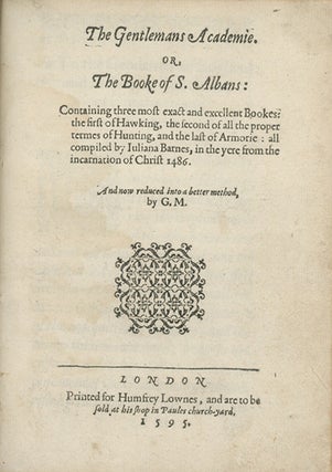 Book ID: 27280 The Gentlemans Academie. Or, The Booke of S. Albans: Containing...