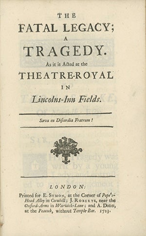 Book ID: 27399 The Fatal Legacy; A Tragedy. As it is Acted at the Theatre-Royal in Lincolns-Inn Fields. JANE ROBE.