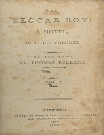Book ID: 27515 The Beggar Boy: A Novel in Three Volumes. By the Late Mr. Thomas Bellamy. THOMAS AND ELIZABETH GOOCH BELLAMY.