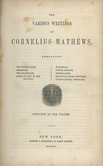 Book ID: 28244 The Various Writings of . . . Embracing the Motley Book, Behmoth, the Politicians, Poems on Man in the Republic, Wakondah, Puffer Hopkins, Miscellanies, Selections from the Arcturus, International Copyright. CORNELIUS MATHEWS.