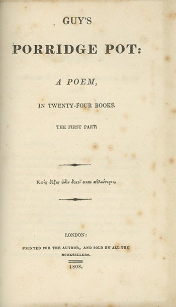 Book ID: 28474 Guy's Porridge Pot: A Poem, in Twenty-Four Books . . . [Bound with:] The Dun Cow; An Hyper-Satirical Dialogue, in Verse. With Explanatory Notes . . . [Bound with:] Guy's Porridge Pot; With the Dun Cow Roasted Whole: An Epic Poem, in Twenty-Five Books. ROBERT EYRES AND WALTER SAVAGE LANDOR LANDOR.
