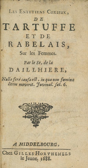 Book ID: 28487 Les Entetiens Curieux, de Tartuffe et de Rabelais, sur les Femmes. Par le Sr. de la Daillhiere [pseud]. SR. DE LA DAILLHIERE.