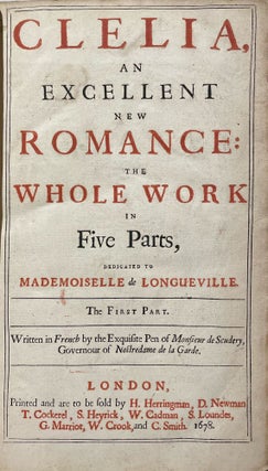 Clélia, an Excellent Romance: The Whole Work in Five Parts. Dedicated to Mademoiselle de Longueville.