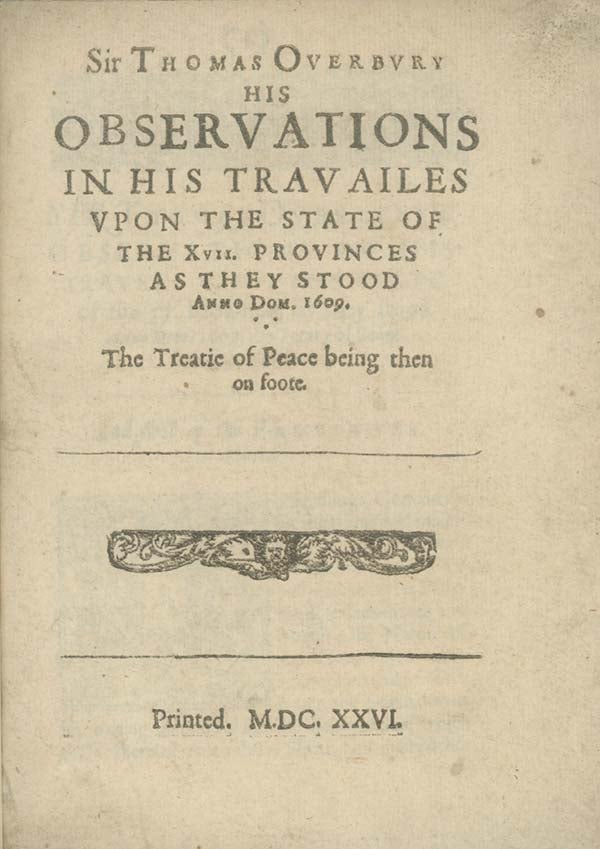 Book ID: 28750 His Observations in his Travailes Upon the State of the XVII Provinces as they Stood Amno Com. 1609. The Treatie of Peace being then on Foote. SIR THOMAS OVERBURY.