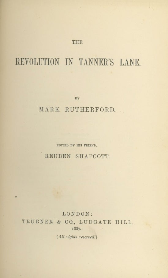 Book ID: 28827 The Revolution in Tanner's Lane. By Mark Rutherford [pseud]. Edited by His Friend, Reuben Shapcott [pseud]. WILLIAM HALE WHITE.