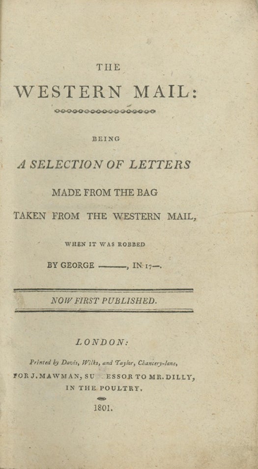 Book ID: 28833 The Western Mail: Being a Selection of Letters Made from the Bag Taken from the Western Mail, When it was Robbed by George________, in 17__. Now First Published. ANNABELLA PLUMPTRE.