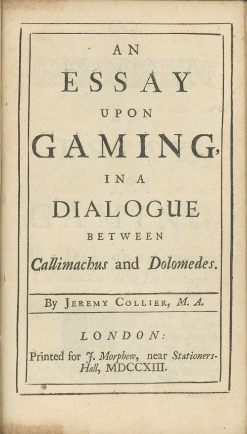 Book ID: 28901 An Essay Upon Gaming, in a Dialogue Between Callimachus and Dolomedes. JEREMY COLLIER.