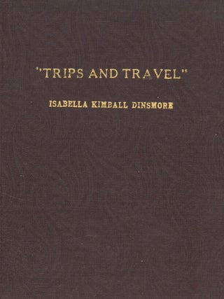 Trips and Travel: Letters to the Unitarian Alliance . . . Private Edition.