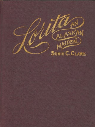 Book ID: 29077 Lorita, An Alaskan Maiden. WOMEN TRAVELERS, Susie Champney Clark