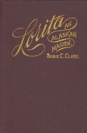 Book ID: 29077 Lorita, An Alaskan Maiden. WOMEN TRAVELERS, Susie Champney Clark