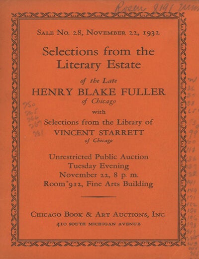 Book ID: 29124 Selections from the Literary Estate of the Late Henry Blake Fuller of Chicago, with Selections from the Library of Vincent Starrett of Chicago. BOOK AUCTION CATALOGUE.