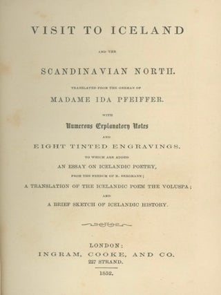 Visit to Iceland and the Scandinavian North. Translated from the German of Madame Ida Pfeiffer. With Numerous Explanatory Notes and Eight Tinted Engravings . . .