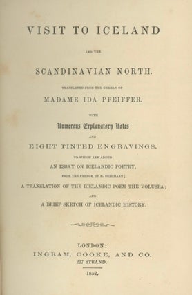 Visit to Iceland and the Scandinavian North. Translated from the German of Madame Ida Pfeiffer. With Numerous Explanatory Notes and Eight Tinted Engravings . . .
